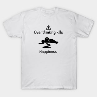 Overthinking Kills Your Happiness Warnning man on floor white themed T-Shirt